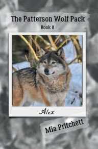 Title: Alex's Story: The Patterson Wolf Pack Series Book 8, Author: Mia Pritchett