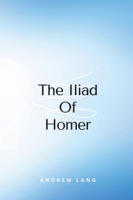 Title: The Iliad Of Homer, Author: Andrew Lang