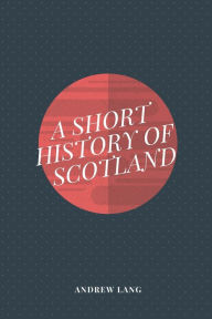 Title: A Short History Of Scotland, Author: Andrew Lang