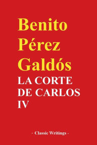 Title: La Corte de Carlos IV, Author: Benito Pïrez Galdïs