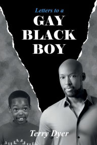 Title: Letters to a GAY BLACK BOY, Author: Terry Dyer