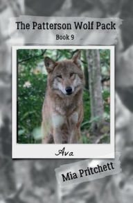 Title: Ava's Story: The Patterson Wolf Pack Series Book 9, Author: Mia Pritchett