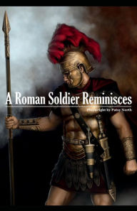 Title: A Roman Soldier Reminisces, Author: Sonja Pinckney Rhodes