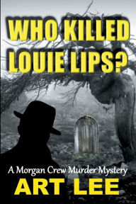 Title: Who Killed Louie Lips?, Author: Art Lee