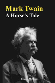 Title: A Horse's Tale, Author: Mark Twain