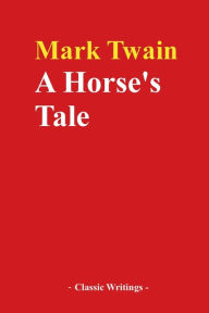 Title: A Horse's Tale, Author: Mark Twain