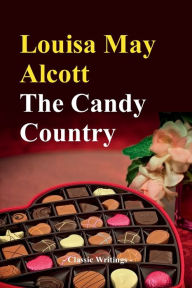 Title: The Candy Country, Author: Louisa May Alcott