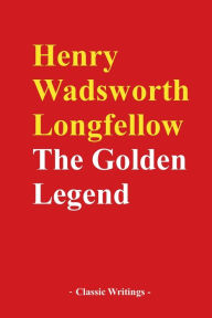 Title: The Golden Legend, Author: Henry Wadsworth Longfellow