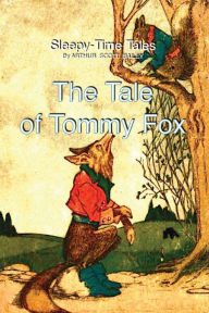 Title: THE TALE OF TOMMY FOX, Author: Arthur Scott Bailey