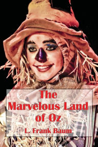 Title: The Marvelous Land of Oz (Illustrated), Author: L. Frank Baum