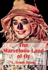 Title: The Marvelous Land of Oz (Illustrated), Author: L. Frank Baum