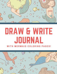 Title: Draw and Write Journal with Mermaid Coloring Pages: Green Doodle Diary Sketch Book with Lines for Creative Writing:Create Your Own Storybook Art Journaling Activity Book, Author: Majestic Meadows