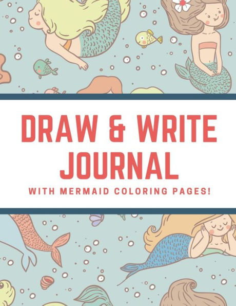 Draw and Write Journal with Mermaid Coloring Pages: Green Doodle Diary Sketch Book with Lines for Creative Writing:Create Your Own Storybook Art Journaling Activity Book