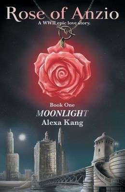 Rose of Anzio Book One - Moonlight: A WWII Epic Love Story