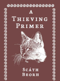Title: A Thieving Primer, Author: Scath Beorh