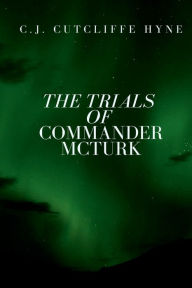 Title: The Trials of Commander McTurk, Author: C. J. Cutcliffe Hyne