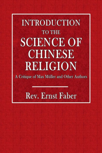 Introduction to the Science of Chinese Religion: A Critique of Max Mï¿½ller and Other Authors: