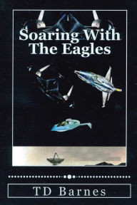 Title: Soaring with the Eagles: Autobiography of TD Barnes, Author: Td Barnes