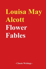 Title: Flower Fables, Author: Louisa May Alcott