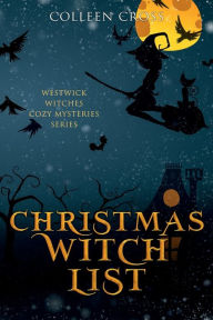 Title: Christmas Witch List: A Westwick Witches Cozy Mystery:, Author: Colleen Cross
