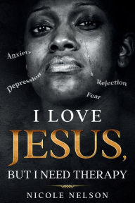 Title: I Love Jesus, But I Need Therapy, Author: Nicole Nelson