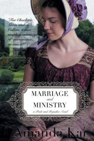 Title: Marriage and Ministry: a Pride and Prejudice Novel, Author: Amanda Kai