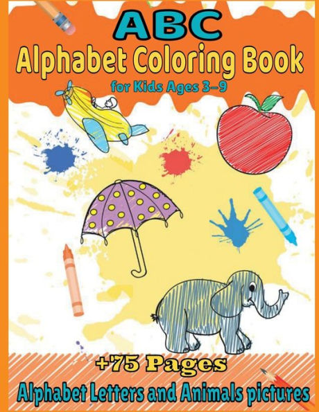 ABC Alphabet Coloring Book: Alphabet Letters and Animals pictures +75 Pages "8.5 x 11" for Kids Ages 3-9: