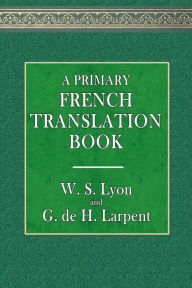 Title: A Primary French Translation Book, Author: W. S. Lyon