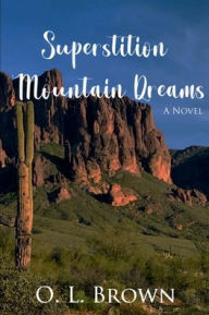 Title: Superstition Mountain Dreams, Author: O. L. Brown