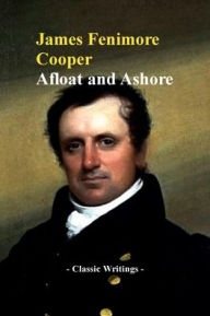 Title: Afloat and Ashore, A Sea Tale, Author: James Fenimore Cooper