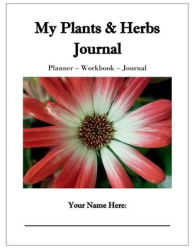 Title: My Plants & Herbs Journal: Planner - Workbook - Journal, Author: Nana Hales