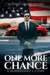 Title: One More Chance: A Bodyguard's Story, Author: Suzanne Holmes