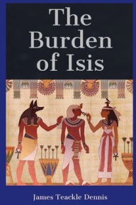 Title: The Burden of Isis, Author: James Teackle Dennis