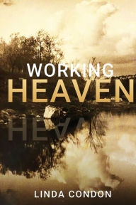 Title: Working Heaven, Author: Linda Condon