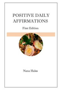 Title: Positive Daily Affirmations, Author: Nana Hales