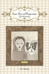 Title: Suzie Que And Pepperanne - The Mouseguest, Author: S. F. Heskin