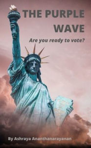 Title: THE PURPLE WAVE: Are you ready to vote?, Author: Ashraya Ananthanarayanan