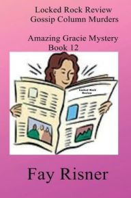 Title: Locked Rock Review Gossip Column Murders: Amazing Gracie Mystery Series, Author: Fay Risner