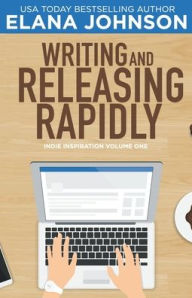 Title: Writing and Releasing Rapidly, Author: Elana M Johnson