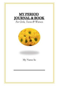 Title: My Period Journal & Book: For Girls, Teens & Women, Author: Nana Hales