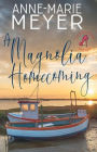 A Magnolia Homecoming: A Sweet, Small Town Story