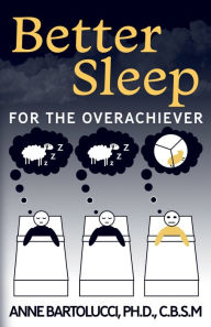 Title: Better Sleep for the Overachiever, Author: Anne Bartolucci