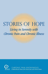 Title: Stories of Hope: Living in Serenity with Chronic Pain and Chronic Illness:, Author: Chronic Pain Anonymous