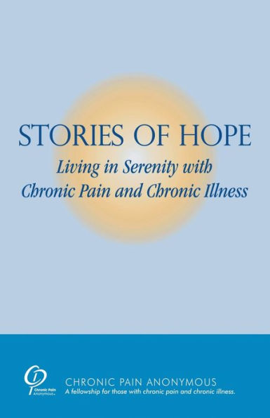 Stories of Hope: Living in Serenity with Chronic Pain and Chronic Illness: