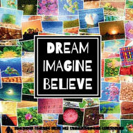 Title: DREAM IMAGINE BELIEVE Law of attraction planner - Vision Board & Wish List Goal Getter: Collage Pattern Secret Workbook (8.5 x 8.5) Bucket List Journal - Maximize Productivity Increase Happiness & Achieve You, Author: Natural Calm