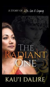 Title: The Radiant One: A Story of Life, Loss & Legacy, Author: Kau'i Dalire