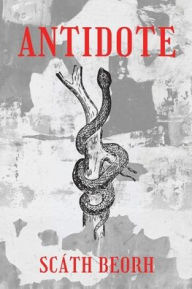 Title: Antidote: Poems for the End of Time, Author: Scath Beorh