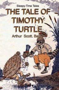 Title: THE TALE OF TIMOTHY TURTLE, Author: Arthur Scott Bailey