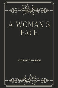 Title: A woman's face, Author: Florence Warden
