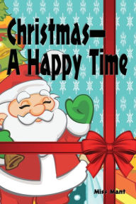 Title: Christmas, A Happy Time - Illustrated, Author: Miss Mant